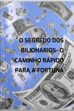 O Segredo Dos Bilionários- O Caminho Rápido Para A Fortuna