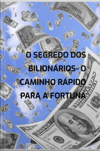 O Segredo Dos Bilionários- O Caminho Rápido Para A Fortuna