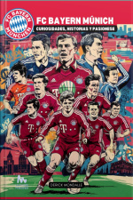 Fc Bayern De Múnich Curiosidades, Historias Y Pasiones