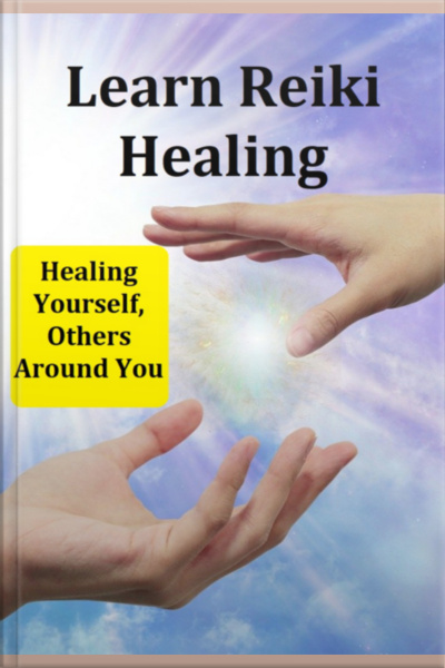 Learn Reiki Healing Healing Yourself, Others Around You