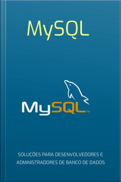 Mysql Soluções Para Desenvolvedores E Administradores De Banco De Dados