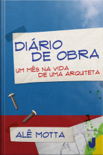 Diário De Obra: Um Mês Na Vida De Uma Arquiteta