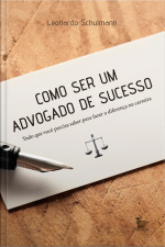 Como Ser Um Advogado De Sucesso Tudo O Que Você Precisa Saber Para Fazer A Diferença Na Carreira