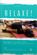 Relaxe  Guia Prático De Relaxamento Profundo Para O Corpo E A Mente Com O Método Restaurativo