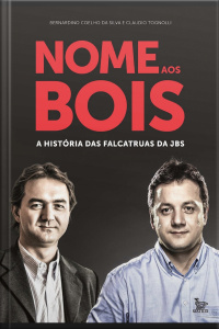Nome Aos Bois A História Das Falcatruas Da Jbs