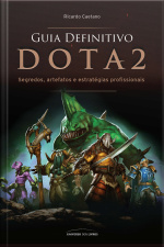 Guia Definitivo Dota 2: Segredos, Artefatos E Estrategias
