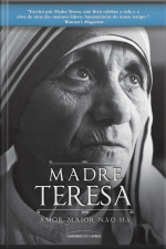 Madre Teresa De Calcutá: Amor Maior Não Há