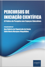 Percursos De Iniciação Científica: A Prática Da Pesquisa Nos Espaços Educativos