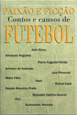 Paixão E Ficção: Contos E Causos De Futebol