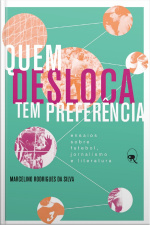 Quem Desloca Tem Preferência: Ensaios Sobre Futebol, Jornalismo E Literatura