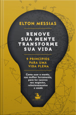 Renove Sua Mente. Transforme Sua Vida: 9 Princípios Para Uma Vida Plena