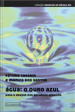 Água: O Ouro Azul: Usos E Abusos Dos Recursos Hídricos
