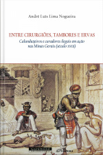 Entre Cirurgiões, Tambores E Ervas: Calunduzeiros E Curadores Ilegais Em Ação Nas Minas Gerais (século Xviii)