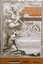 Dimensões Do Catolicismo No Império Português (séculos Xvi-xix)