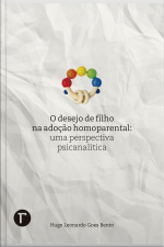 O Desejo De Filho Na Adoção Homoparental: Uma Perspectiva Psicanalítica