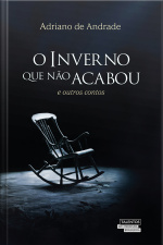 O Inverno Que Não Acabou E Outros Contos