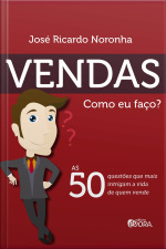 Vendas : Como Eu Faço?: As 50 Questões Que Mais Intrigam A Vida De Quem Vende