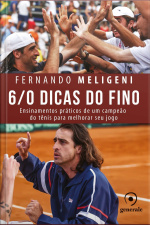6/0 Dicas Do Fino: Ensinamentos Práticos De Um Campeão Do Tênis Para Melhorar Seu Jogo