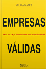 Empresas Válidas: Como Elas Alcançam Resultados Superiores Ao Servirem A Sociedade