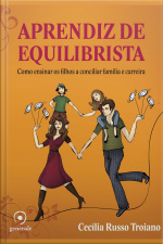 Aprendiz De Equilibrista : Como Ensinar Os Filhos A Conciliar Família E Carreira