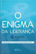 O Enigma Da Liderança – Fascículo 3: Escolhas E O Valor Da (boa) Reputação