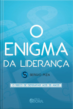 O Enigma Da Liderança – Fascículo 4: O Risco De Derrapar Aos 35 Anos
