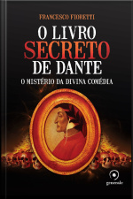 O Livro Secreto De Dante: O Mistério Da Divina Comédia
