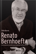 Renato Bernhoeft : A Reinvenção Da Consultoria Para Empresas Familiares