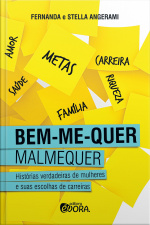 Bem-me-quer, Malmequer: Histórias Verdadeiras De Mulheres E Suas Escolhas De Carreiras