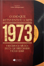 1973 - O Ano Que Reiventou A Mpb