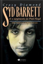 Crazy Diamond: Syd Barret E O Surgimento Do Pink Floyd