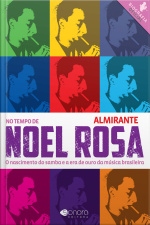 No Tempo De Noel Rosa: O Nascimento Do Samba E A Era De Ouro Da Música Brasileira