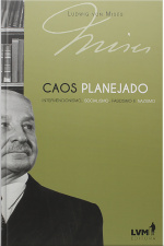 Caos Planejado: Intervencionismo, Socialismo, Fascismo E Nazismo