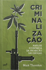 Criminalização: Uma Análise Econômica Da Proibição Das Drogas