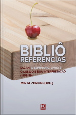 Bibliô Referências: Lacan: O Seminário, Livro 6: O Desejo E Sua Interpretação