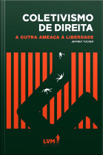 Coletivismo De Direita - A Outra Ameaça À Liberdade