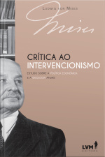 Crítica Ao Intervencionismo - Estudo Sobre A Política Econômica E A Ideologia Atuais