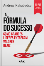 A fórmula do sucesso: como grandes líderes entregam valores reais