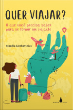 Quer Viajar?: O Que Você Precisa Saber Para Se Tornar Um Viajante