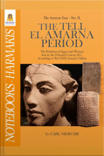 The Tell El Amarna Period: The Relations Of Egypt And Western Asia In The Fifteenth Century B.c. According To The Tell El Amarna Tablets