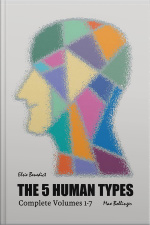 The 5 Human Types: How To Read People Using The Science Of Human Analysis (complete Volumes 1-7)