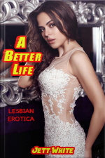 A Better Life: Lesbian Erotica
