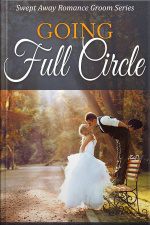 Going Full Circle ( Swept Away Romance Groom Series )
