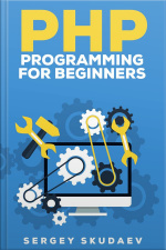 Php Programming For Beginners: Key Programming Concepts. How To Use Php With Mysql And Oracle Databases
