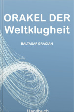 Orakel Der Weltklugheit : Handbuch Der Lebensklugheit