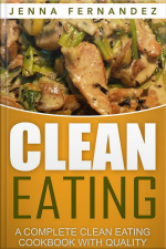 Clean Eating: A Complete Clean Eating Cookbook With Quality Clean Eating Recipes