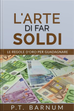 Larte Di Far Soldi - Le Regole Doro Per Guadagnare