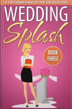 Wedding Splash ( The Secret Wedding Planner Cozy Short Story Mystery Series -book Three )