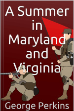 A Summer In Maryland And Virginia / Or Campaigning With The 149th Ohio Volunteer Infantry. A Sketch Of Events Connected With The Service Of The Regiment In Maryland And The Shenandoah Valley, Virginia