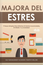Manejo Del Estrés: 7 Pasos Simples Para Eliminar El Estrés Incontrolable, El Miedo Y La Ansiedad
